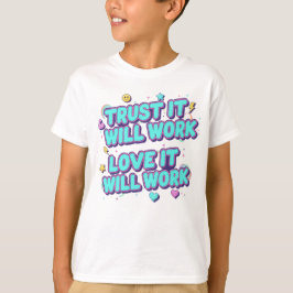 Lita på att det kommer fungera, älskar att det kom t shirt