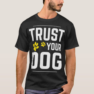 lita på din hund för en hund för hund  t shirt