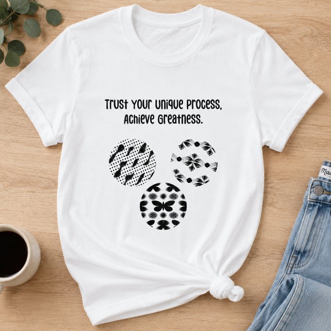Lita på din unika process Uppnå storhet T Shirt (Skapare uppladdad)
