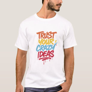 Lita på dina galna idéer – Färgrik motiverande typ T Shirt