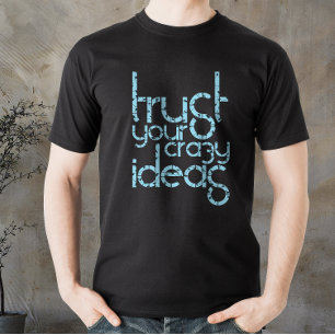Lita på dina galna idéer, motiverade citattecken T Shirt
