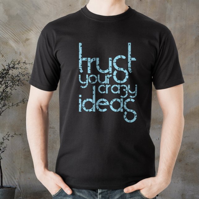 Lita på dina galna idéer, motiverade citattecken T T Shirt (Trust your Crazy Ideas, motivated quote T-Shirt)