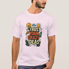 Lita På Dina Galna Ideer T Shirt