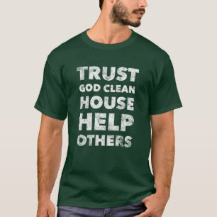 Lita på gud Clean House Hjälp andra - Stopp Sober T Shirt