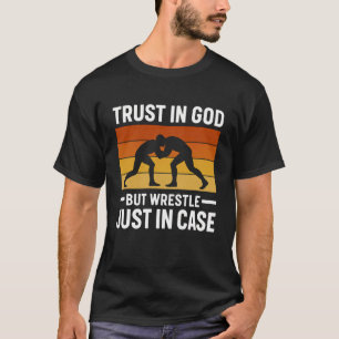 Lita på Gud men brottas ändå för brottare T Shirt