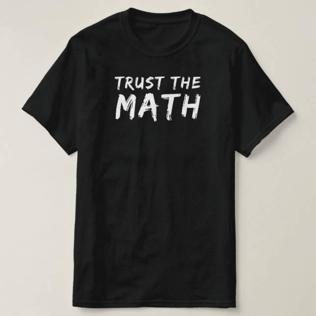 Lita på matematiken | Funny Math Teacher Quote Gif T Shirt (Design framsida)