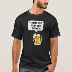 Lita på mig att du kan dansa, lustigt öl Drinking T Shirt
