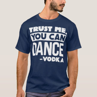 Lita på mig att du kan dansa Vodka T Shirt