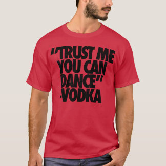 Lita på mig att du kan dansa Vodka-vänner T Shirt