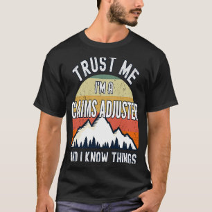 Lita på mig att jag är anspråksadjuster och jag ve t shirt