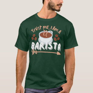 Lita på mig att jag är en Barista T Shirt