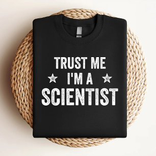 Lita på mig att jag är en vetenskapsman. t shirt