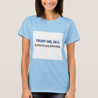 Lita på mig att jag är radiograf tee shirt