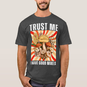 Lita på mig att jag har Bra Morels 10 T Shirt
