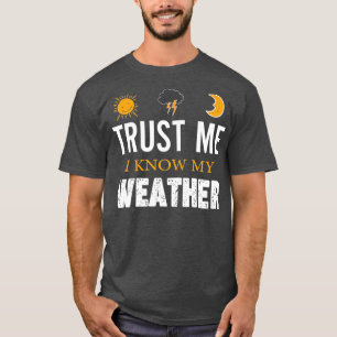 Lita på mig att jag känner min väderFunny v T Shirt