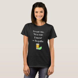 Lita på mig, dig kan dansa, tequilaen som dricker t-shirt