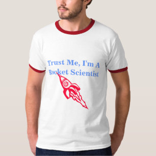 Lita på mig, I-förmiddag en raketforskare T Shirt