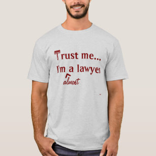 Lita på mig, I-förmiddag (nästan) en advokat T Shirt