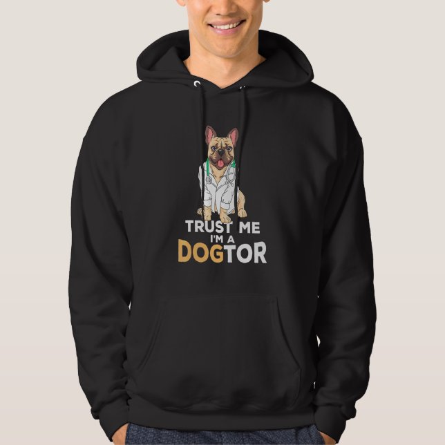 Lita på mig Im A Dogtor Fransk Bulldog Hund Hoodie (Framsida)