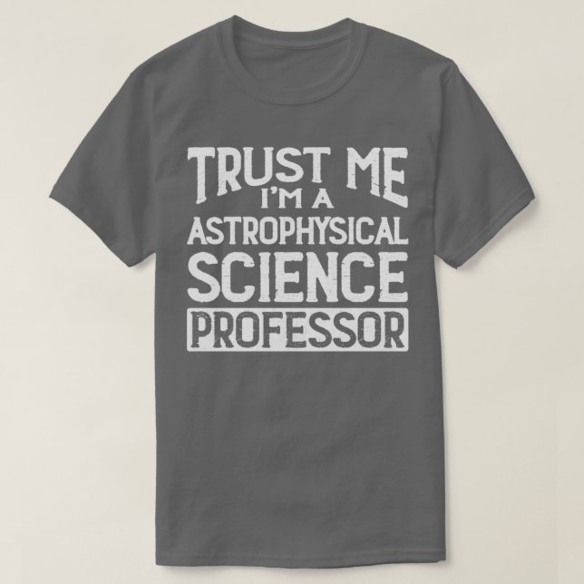 Lita på mig Im Astrofysisk Science Professor T Shirt (Design framsida)