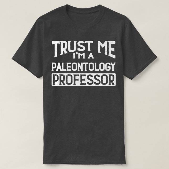 Lita på mig Im Paleontology Professor T Shirt (Design framsida)