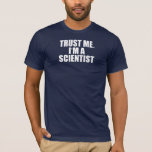 Lita på mig, jag är en forskare t shirt<br><div class="desc">För dem som lever och andas vetenskap är "Lita på mig"-skjortan ett lustigt sätt att visa upp din expertis. Oavsett om du befinner dig i labbet, i klassrummet eller bara pratar om dina favoritupptäckter, så tillför den här designen lite humor till kärlek för vetenskapen. Livet är kort, beställning i dag!...</div>