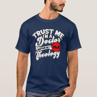 Lita på mig jag är en PhD teologie doktor PhD vänn T Shirt