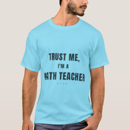 Lita på mig jag är matte lärare Rolig matte lärare T Shirt