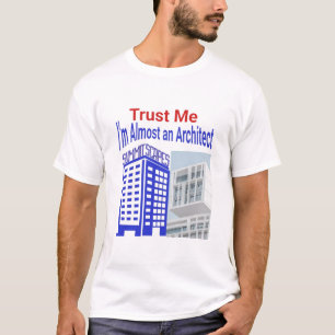 Lita på mig, jag är nästan en arkitekt T-shirt