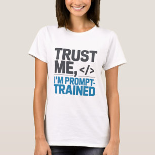 Lita på mig jag är prompt-tränad AI-citat T Shirt