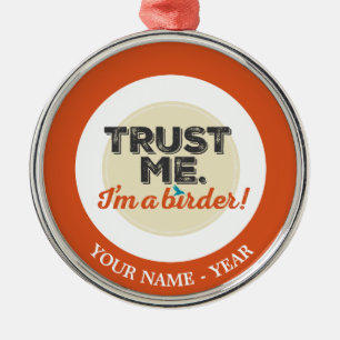 Lita på mig. Mig förmiddag en Birder! Emblem Julgransprydnad Metall