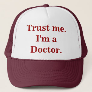 Lita på mig. Mig förmiddag en doktor. Hatt Truckerkeps