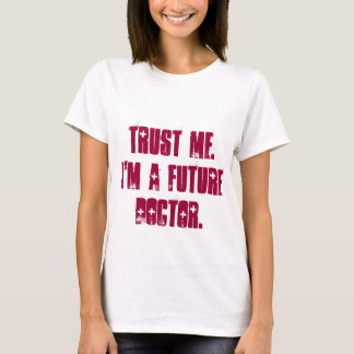 Lita på mig.  Mig förmiddag en framtida doktor T-shirt