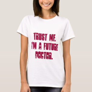 Lita på mig. Mig förmiddag en framtida doktor Tee