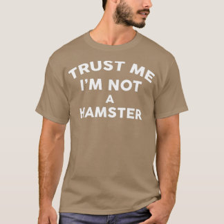 Lita på mig om jag inte är en HAMSTER HAMSTER T Shirt