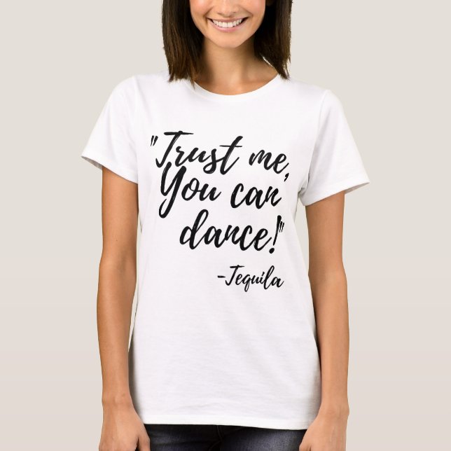 Lita på mig som du kan dansa! - Tequila Tee Shirt (Framsida)