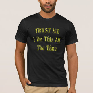 Lita på mig som jag gör denna hela tiden tee shirt