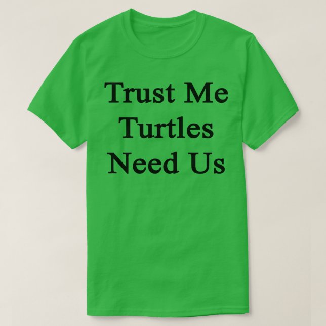 Lita på mig Turtles behöver oss T Shirt (Design framsida)