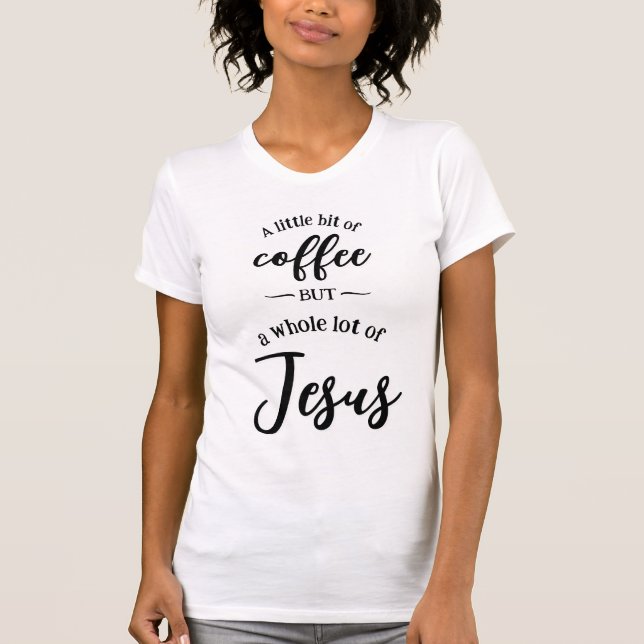 Lite kaffe, mycket Jesus-ljus T Shirt (Framsida)