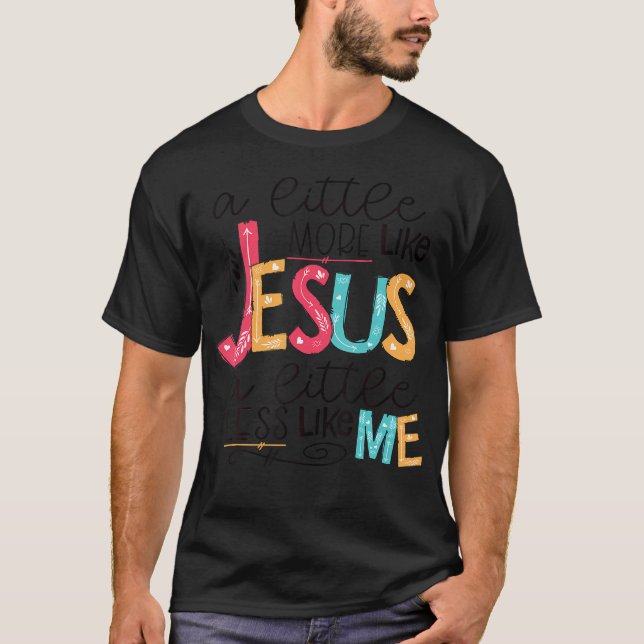 Lite mer som Jesus lite mindre som jag T Shirt (Framsida)