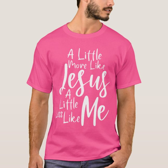 Lite mer som Jesus och mindre som jag T Shirt (Framsida)