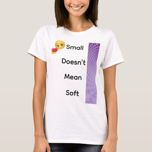 Liten betyder inte mjuk t shirt (Framsida)