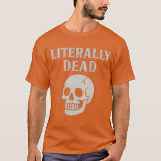 LITERALLY DEAD T SHIRT