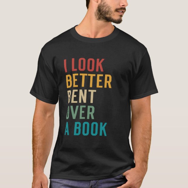 Literary Bookish Charisma I Look Better Bent Over  T Shirt (Framsida)