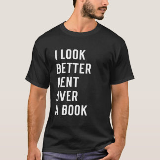 Literary Bookish Charisma I Look Better Bent Over T Shirt