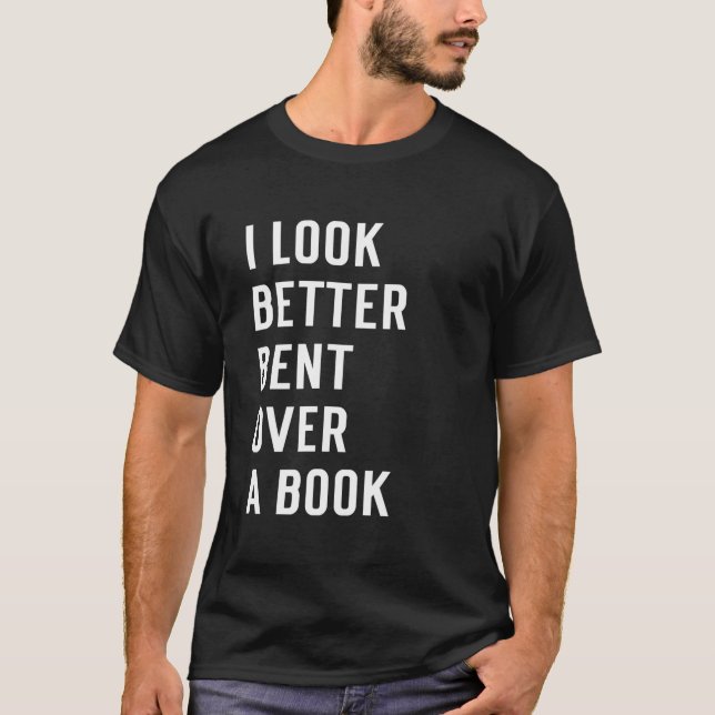 Literary Bookish Charisma I Look Better Bent Over  T Shirt (Framsida)