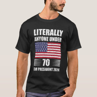 Litteralt vem som helst under 70 år för president t shirt