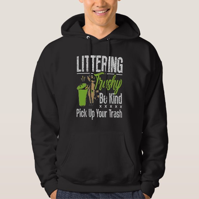 Littering Trashy Be Environmentalist  Conservation Hoodie (Framsida)