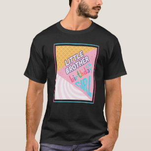 Little Brother Birthday Girl Ice Cream Theme Match T Shirt