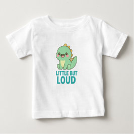 Little But Loud – Dino with Big Personality T Shirt